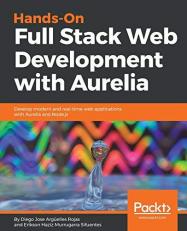 Hands-On Full Stack Web Development with Aurelia : Develop Modern and Real-Time Web Applications with Aurelia and Node. Js 