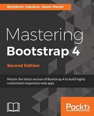 Mastering Bootstrap 4 : Master the Latest Version of Bootstrap 4 to Build Highly Customized Responsive Web Apps