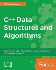 C++ Data Structures and Algorithms : Learn How to Write Efficient Code to Build Scalable and Robust Applications in C++ 