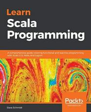 Learn Scala Programming : A Comprehensive Guide Covering Functional and Reactive Programming with Scala 2. 13, Akka, and Lagom