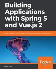 Building Applications with Spring 5 and Vue. js 2 : Build a Modern, Full-Stack Web Application Using Spring Boot and Vuex