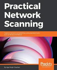 Practical Network Scanning : Capture Network Vulnerabilities Using Standard Tools Such As Nmap and Nessus 