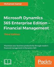 Microsoft Dynamics 365 Enterprise Edition ¿ Financial Management - Third Edition : Maximize Your Business Productivity Through Modern Financial Management in Dynamics 365, 3rd Edition