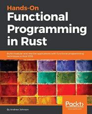 Hands-On Functional Programming in Rust : Build Modular and Reactive Applications with Functional Programming Techniques in Rust 2018 