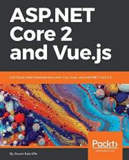 ASP. NET Core 2 and Vue. js : Full Stack Web Development with Vue, Vuex, and ASP. NET Core 2. 0