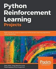 Python Reinforcement Learning Projects : Eight Hands-On Projects Exploring Reinforcement Learning Algorithms Using TensorFlow