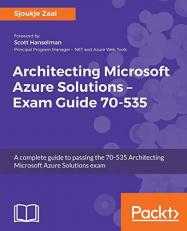 Architecting Microsoft Azure Solutions - Exam Guide 70-535 : A Complete Guide to Passing the 70-535 Architecting Microsoft Azure Solutions Exam 