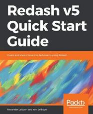 Redash V5 Quick Start Guide : Create and Share Interactive Dashboards Using Redash 