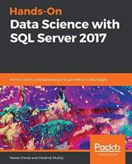 Hands-On Data Science with SQL Server 2017 : Perform End-To-end Data Analysis to Gain Efficient Data Insight 