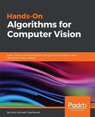 Hands-On Algorithms for Computer Vision : Learn How to Use the Best and Most Practical Computer Vision Algorithms Using OpenCV 