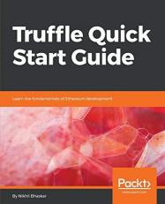Truffle Quick Start Guide : Learn the Fundamentals of Ethereum Development 