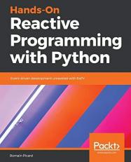 Hands-On Reactive Programming with Python : Event-Driven Development Unraveled with RxPY 