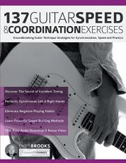 137 Guitar Speed & Coordination Exercises : Groundbreaking Guitar Technique Strategies for Synchronization, Speed and Practice 