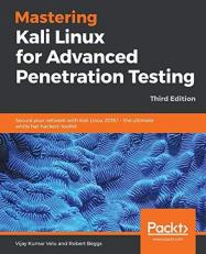 Mastering Kali Linux for Advanced Penetration Testing : Secure Your Network with Kali Linux 2019. 1 - the Ultimate White Hat Hackers' Toolkit, 3rd Edition