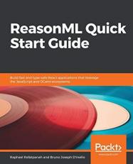 ReasonML Quick Start Guide : Build Fast and Type-Safe React Applications That Leverage the JavaScript and OCaml Ecosystems 