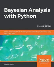 Bayesian Analysis with Python : Introduction to Statistical Modeling and Probabilistic Programming Using PyMC3 and ArviZ, 2nd Edition