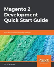 Magento 2 Development Quick Start Guide : Build Better Stores by Extending Magento