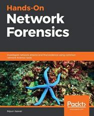 Hands-On Network Forensics : Investigate Network Attacks and Find Evidence Using Common Network Forensic Tools 