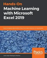 Hands-On Machine Learning with Microsoft Excel 2019 : Build Complete Data Analysis Flows, from Data Collection to Visualization 