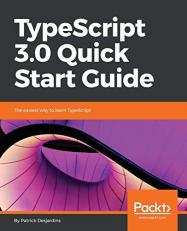 TypeScript 3. 0 Quick Start Guide : The Easiest Way to Learn TypeScript
