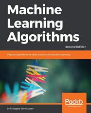 Machine Learning Algorithms : Popular Algorithms for Data Science and Machine Learning, 2nd Edition