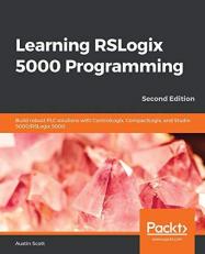 Learning RSLogix 5000 Programming : Build Robust PLC Solutions with ControlLogix, CompactLogix, and Studio 5000/RSLogix 5000, 2nd Edition