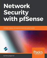 Network Security with PfSense : Architect, Deploy, and Operate Enterprise-Grade Firewalls 