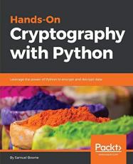 Hands-On Cryptography with Python : Leverage the Power of Python to Encrypt and Decrypt Data 