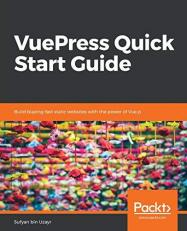 VuePress Quick Start Guide : Build Blazing-Fast Static Websites with the Power of Vue. Js 
