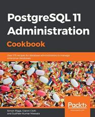 PostgreSQL 11 Administration Cookbook : Over 175 Recipes for Database Administrators to Manage Enterprise Databases