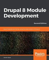 Drupal 8 Module Development : Build Modules and Themes Using the Latest Version of Drupal 8, 2nd Edition