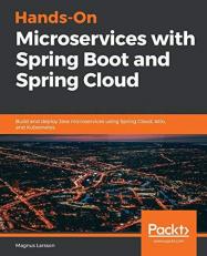 Hands-On Microservices with Spring Boot and Spring Cloud : Build and Deploy Java Microservices Using Spring Cloud, Istio, and Kubernetes 