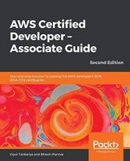 AWS Certified Developer - Associate Guide : Your One-Stop Solution to Passing the AWS Developer's 2019 (DVA-C01) Certification, 2nd Edition