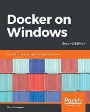 Docker on Windows : From 101 to Production with Docker on Windows, 2nd Edition