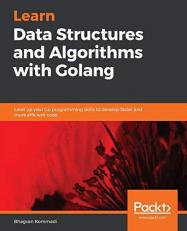 Learn Data Structures and Algorithms with Golang : Level up Your Go Programming Skills to Develop Faster and More Efficient Code 