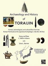 Archaeology and History of Toraijin : Human, Technological, and Cultural Flow from the Korean Peninsula to the Japanese Archipelago C. 800 BC-AD 600 