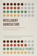 Intelligent Agriculture : Developing a System for Monitoring and Controlling Production 