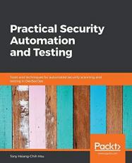 Practical Security Automation and Testing : Tools and Techniques for Automated Security Scanning and Testing in DevSecOps 