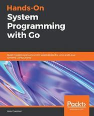 Hands-On System Programming with Go : Build Modern and Concurrent Applications for Unix and Linux Systems Using Golang 