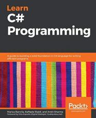 Learn C# Programming : A Guide to Building a Solid Foundation in C# Language for Writing Efficient Programs 