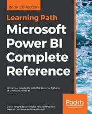 Microsoft Power BI Complete Reference : Bring Your Data to Life with the Powerful Features of Microsoft Power BI 