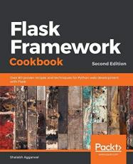Flask Framework Cookbook : Over 80 Proven Recipes and Techniques for Python Web Development with Flask, 2nd Edition