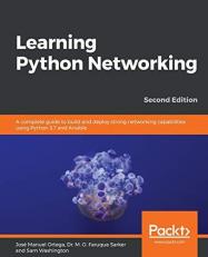 Learning Python Networking : A Complete Guide to Build and Deploy Strong Networking Capabilities Using Python 3. 7 and Ansible , 2nd Edition