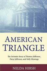 American Triangle : The Intimate Story of Thomas Jefferson, Patsy Jefferson, and Sally Hemings 