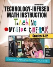 Technology-Infused Math Instruction : Teaching Outside the Box - Grades K-12