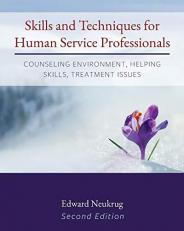 Skills and Techniques for Human Service Professionals : Counseling Environment, Helping Skills, Treatment Issues 2nd