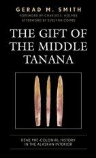 The Gift of the Middle Tanana : Dene Pre-Colonial History in the Alaskan Interior 