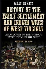 History of the Early Settlement and Indian Wars of West Virginia 