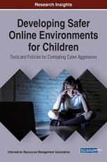 Developing Safer Online Environments for Children : Tools and Policies for Combatting Cyber Aggression 