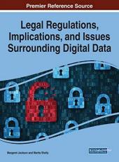 Legal Regulations, Implications, and Issues Surrounding Digital Data 
